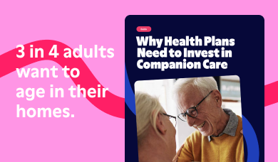Why health plans need to invest in companion care